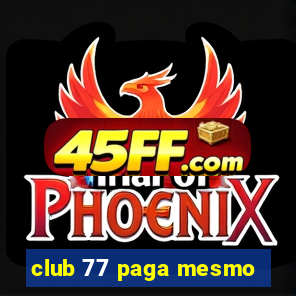 club 77 paga mesmo